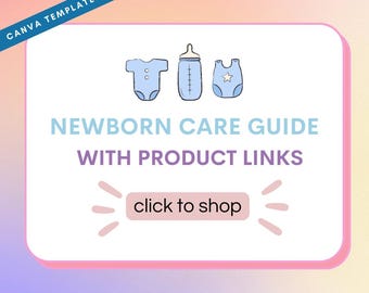 May include: A Canva template with a soft pink and purple gradient background. The text reads "NEWBORN CARE GUIDE WITH PRODUCT LINKS" and "click to shop". Illustrations of baby clothes and a bottle are at the top. The words "CANVA TEMPLATE!" are in the top left corner.