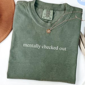 Comfort Colors® Mentally Checked Out Shirt, Funny Humor Tee, Sarcastic Statement Shirt, Moody Vibes Graphic Tee, Adult Humor Top, Girl Gift