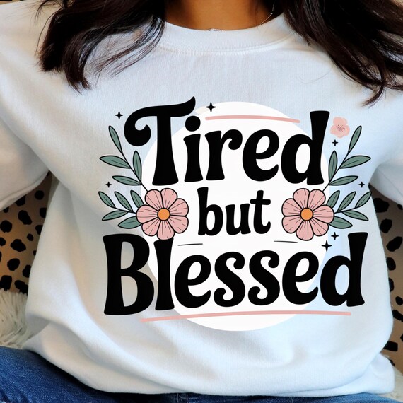 Tired But Blessed PNG | Funny Christian Mama Quote | Faith Mom Humor Design | Floral Aesthetic | Transparent Background