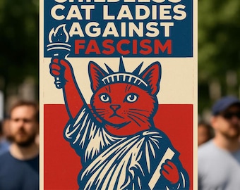 May include: A poster with the text "CHILDLESS CAT LADIES AGAINST FASCISM" in blue and white. The image features a red cat wearing a crown and holding a torch, reminiscent of the Statue of Liberty, against a red and cream background.