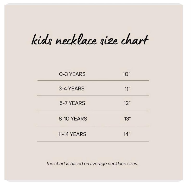 May include: A beige kids necklace size chart with black text. It lists age ranges from 0-3 years to 11-14 years with corresponding lengths in inches from 10" to 14". The text at the bottom states the chart is based on average necklace sizes.