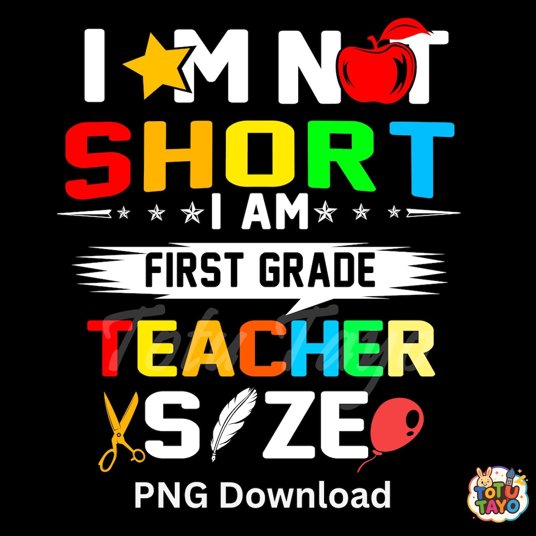 Silly First Grade Funny First Grade Teacher PNG: I'm Not Short, Sublimation Design ...