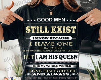 Good Men Still Exist PNG, I Am His Queen SVG, Romantic Couples Design, Tattooed Husband Sublimation, Wife Gift Digital Download, Sassy Wifey