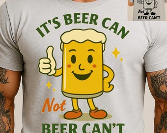 May include: Light gray t-shirt featuring a cartoon beer can character with a thumbs-up gesture. The text "IT'S BEER CAN" arches above the character, with "Not BEER CAN'T" below. The design includes yellow stars and orange accents.