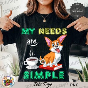 My Needs Are Simple Corgi Coffee Books PNG Funny Dog Lover Shirt, Cozy Reader Gift, Bookworm Puppy Sublimation Design