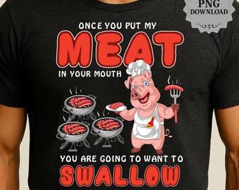 BBQ PNG: Once You Put My Meat In Your Mouth Grilling Humor Barbecue png