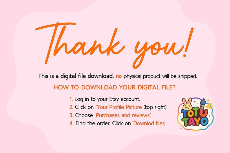 May include: A pink graphic with orange text that says "Thank you!". Instructions on how to download a digital file are listed below the text. A logo for Totu Tayo is in the bottom right corner.