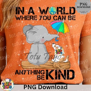 Be Kind Anti Bullying PNG, Unity Day Elephant Dog Design, Wear Orange Day DTF Transfer, Kindness Matters Sublimation, School Teacher Tee