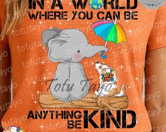 Be Kind Anti Bullying PNG, Unity Day Elephant Dog Design, Wear Orange Day DTF Transfer, Kindness Matters Sublimation, School Teacher Tee