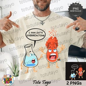 Creo que estás exagerando PNG Camiseta divertida de química, regalo para profesor de ciencias, humor científico para nerds, descarga digital imprimible