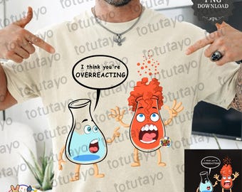 I Think You Are Overreacting PNG Funny Chemistry Shirt, Science Teacher Gift, Nerdy Science Humor, Printable Digital Download