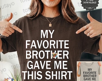 Mi hermano favorito me dio esta camiseta PNG / Regalo de cumpleaños divertido para hermana / Camiseta de humor familiar sarcástico / Regalo para adolescentes y niñas adultas
