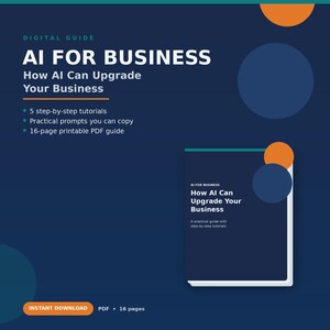 Op de afbeelding: Een digitale gids getiteld AI FOR BUSINESS: How AI Can Upgrade Your Business. Het document bevat 5 stapsgewijze tutorials, praktische prompts en een printbare PDF-gids van 16 pagina's. Het ontwerp heeft een donkerblauwe achtergrond met oranje cirkels.