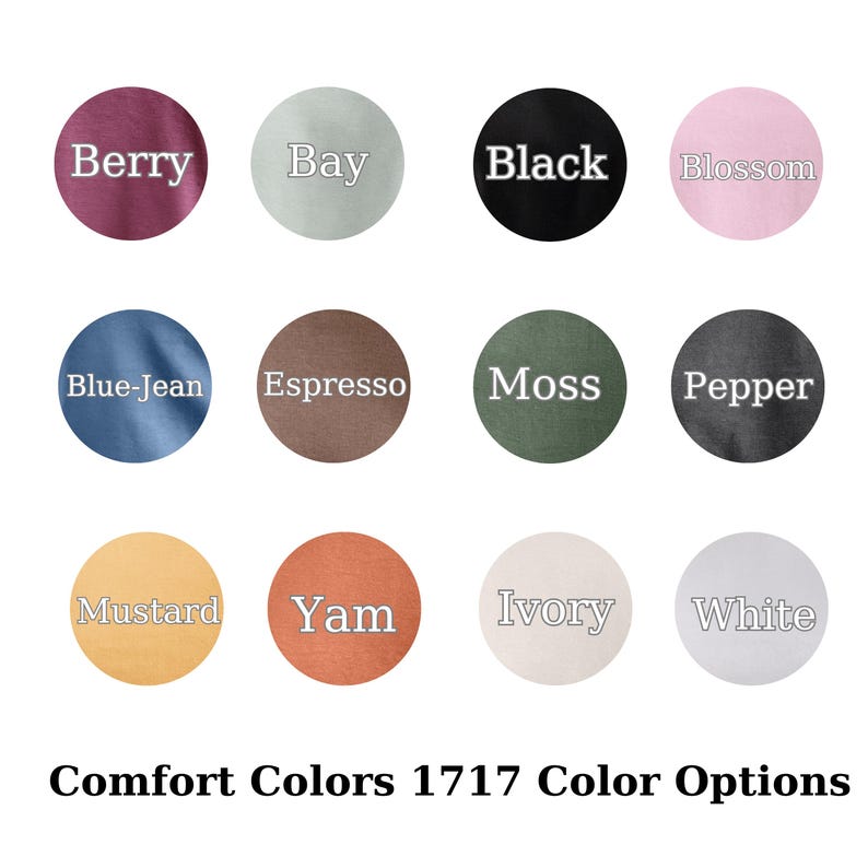 May include: A color chart featuring twelve circular color swatches, each labeled with a different color name. Colors include Berry, Bay, Black, Blossom, Blue-Jean, Espresso, Moss, Pepper, Mustard, Yam, Ivory, and White. The text "Comfort Colors 1717 Color Options" is below.