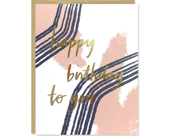 Gold Foil Birthday Card - Happy Birthday Card - Happy Birthday to You  - Gold foil birthday card for friend, coworker, sister - C-225