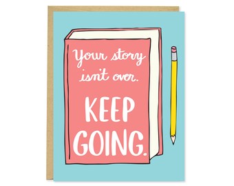 Keep Going Card - Encouragement Card - Empathy Card - Your Story Isn't Over - C-124