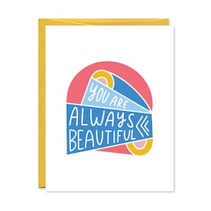 Encouragement Card - Friendship Card - You Are Always Beautiful - C-160