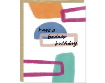 Have a Badass Birthday Card - Happy Birthday Card - Birthday Card for a Friend - Abstract Card - C-219