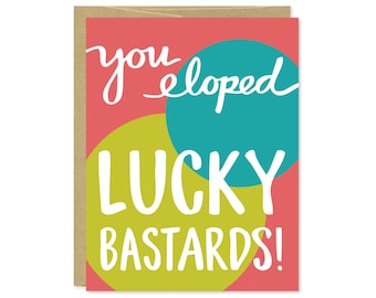 Wedding Card - Elopement Card - You Eloped, Lucky Bastards - Congratulations Card - C-095