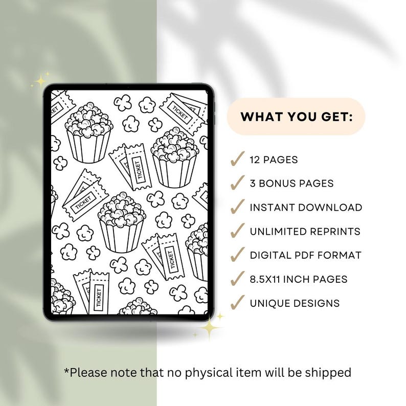 May include: A digital download on a tablet, showing a black and white popcorn and ticket design. The text "WHAT YOU GET" is displayed, followed by a list of features, including 8.5x11 inch pages and unique designs. The text "Please note that no physical item will be shipped" is also displayed.