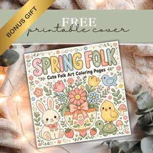 May include: A square coloring book titled "SPRING FOLK" with the subtitle "Cute Folk Art Coloring Pages." The cover features a bunny, chick, turtle, flowers, and the text "FREE printable cover" and "BONUS GIFT."