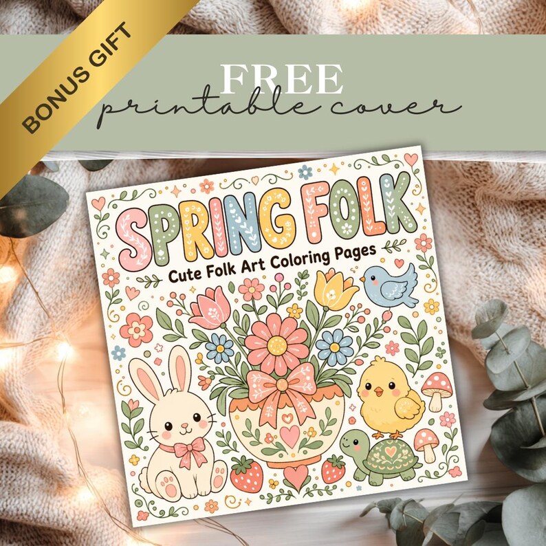 May include: A square coloring book titled "SPRING FOLK" with the subtitle "Cute Folk Art Coloring Pages." The cover features a bunny, chick, turtle, flowers, and the text "FREE printable cover" and "BONUS GIFT."