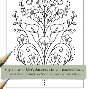 May include: A black and white floral illustration for a colouring book, featuring calla lilies and other flowers. The image includes the text: "Step into a world of calm, creativity, and timeless beauty with this stunning Folk Nature Coloring Collection."