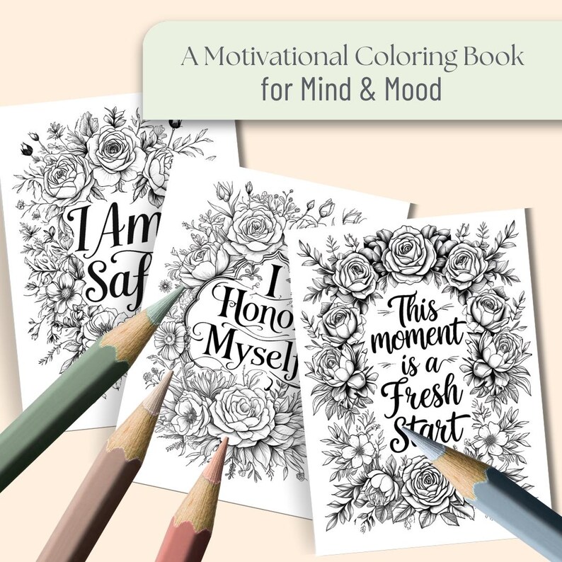 May include: A motivational coloring book for mind and mood. The image shows three coloring pages with floral designs and inspirational phrases: "I Am Safe," "I Honor Myself," and "This moment is a Fresh Start." Coloured pencils are in the foreground.