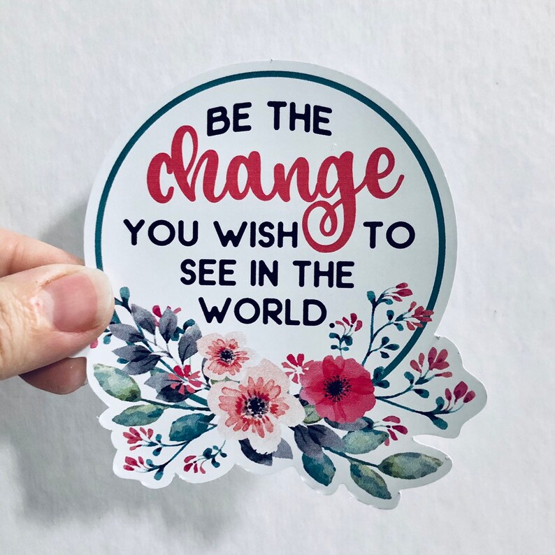 Be the change you wish to see in the world floral vinyl | Etsy