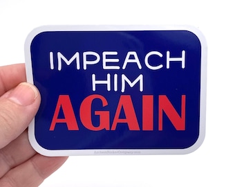 Impeach him again anti-Trump waterproof vinyl sticker