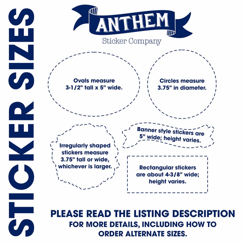 May include: White background with sticker size details. Ovals measure 3.5" tall x 5" wide, circles are 3.75" in diameter, irregularly shaped stickers are 3.75" tall or wide, banner style stickers are 5" wide, and rectangular stickers are about 4-3/8" wide.