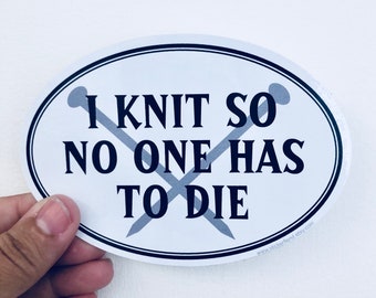 i knit so no one has to die vinyl sticker