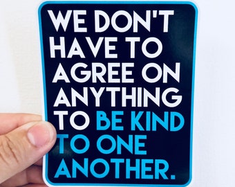 we don't have to agree to be kind vinyl sticker