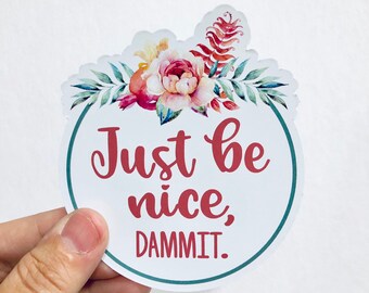 just be nice, dammit floral vinyl sticker