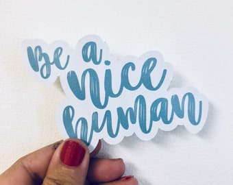 be a nice human vinyl sticker