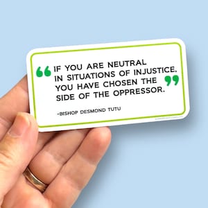 if you are neutral in situations of injustice Desmond Tutu quote vinyl sticker