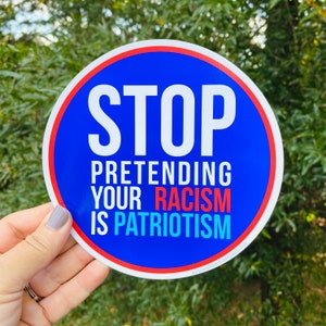 LARGE 6” wide stop pretending your racism is patriotism vinyl sticker