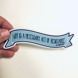 Joy is a necessary act of resistance vinyl sticker image 1