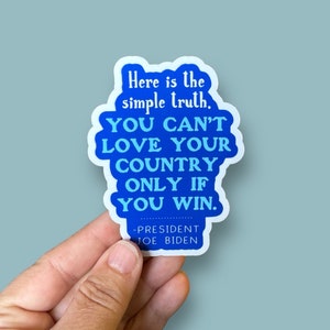 you can&#39;t love your country only if you win President Joe Biden quote vinyl sticker