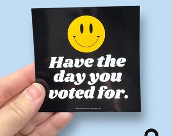 have the day you voted for, smiley face magnet, anti-maga magnet, 3-1/2" flat car magnet, waterproof, weatherproof magnet