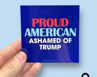 proud American, ashamed of Trump, anti maga magnet, anti Trump magnet, 3-1/2" flat car magnet, waterproof, weatherproof magnet