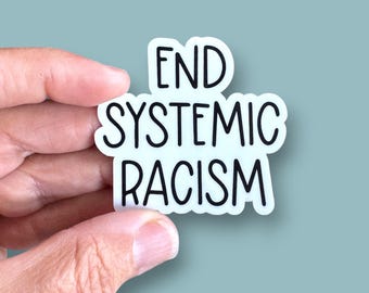 end systemic racism small phone case or water bottle sized vinyl sticker
