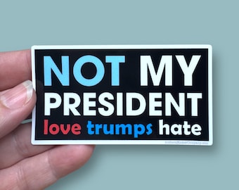 Not my President anti Trump, anti MAGA sticker, love trumps hate sticker, democrat sticker, waterproof vinyl sticker