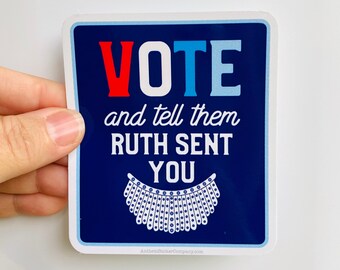 vote and tell them Ruth sent you vinyl sticker