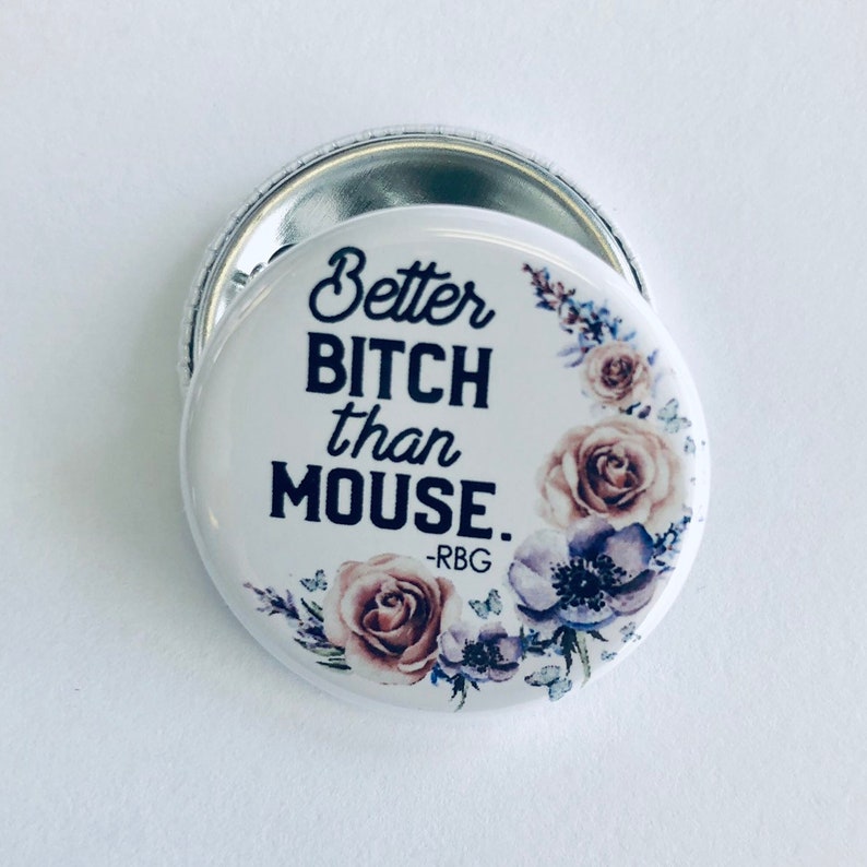 Better bitch than mouse Ruth Bader Ginsburg quote pinback button