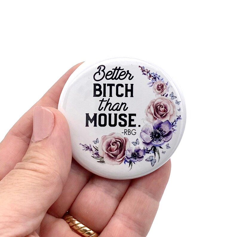 Better bitch than mouse Ruth Bader Ginsburg quote pinback button