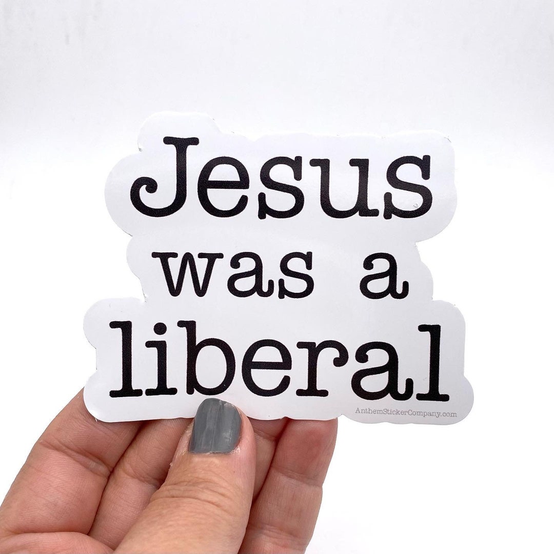 Jesus Was a Liberal Vinyl Sticker - Etsy