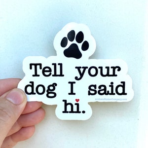 Tell your dog I said hi vinyl sticker