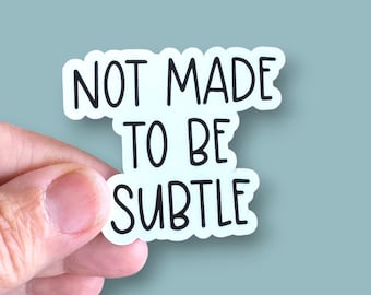 not made to be subtle vinyl sticker, self care sticker