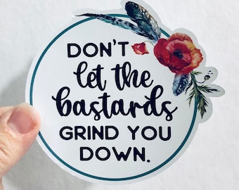 don't let the bastards grind you down vinyl sticker
